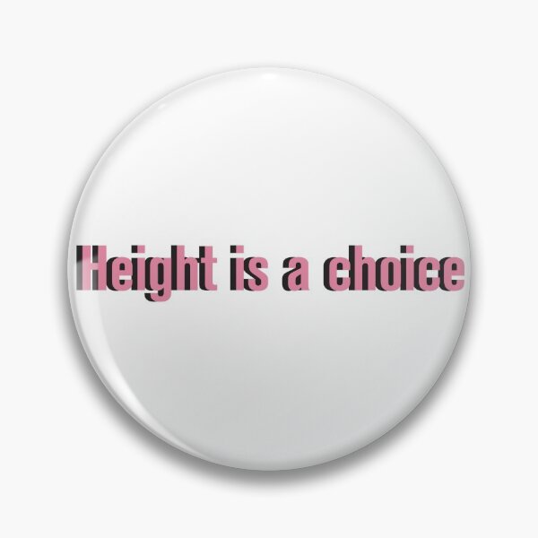Item preview, height is a choice designed and sold by wishicouldgetausername.