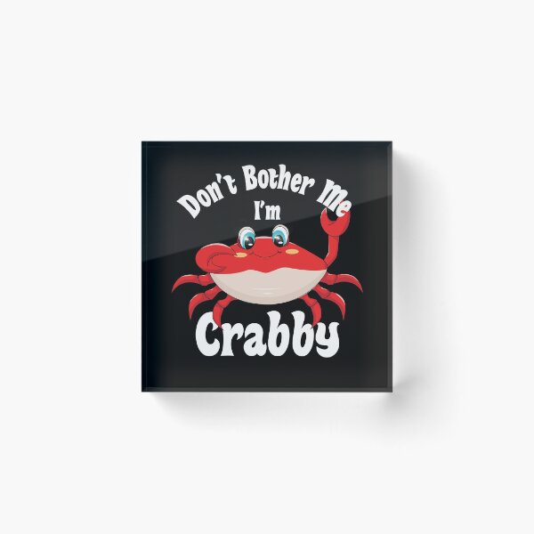 Item preview, Dont Bother Me Im Crabby designed and sold by AmberSiraj.