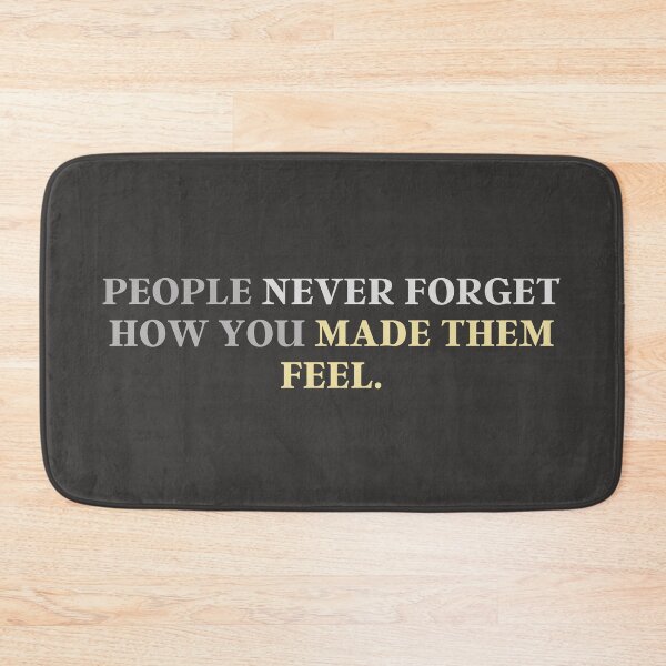 Item preview, People Never Forget How You Made Them Feel. | Quote, Advice designed and sold by QShore.