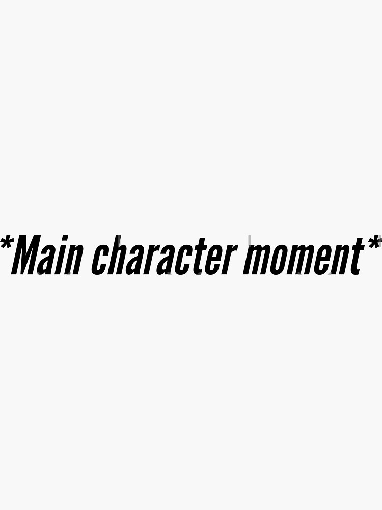 "Main character moment" Sticker for Sale by Theleochick | Redbubble