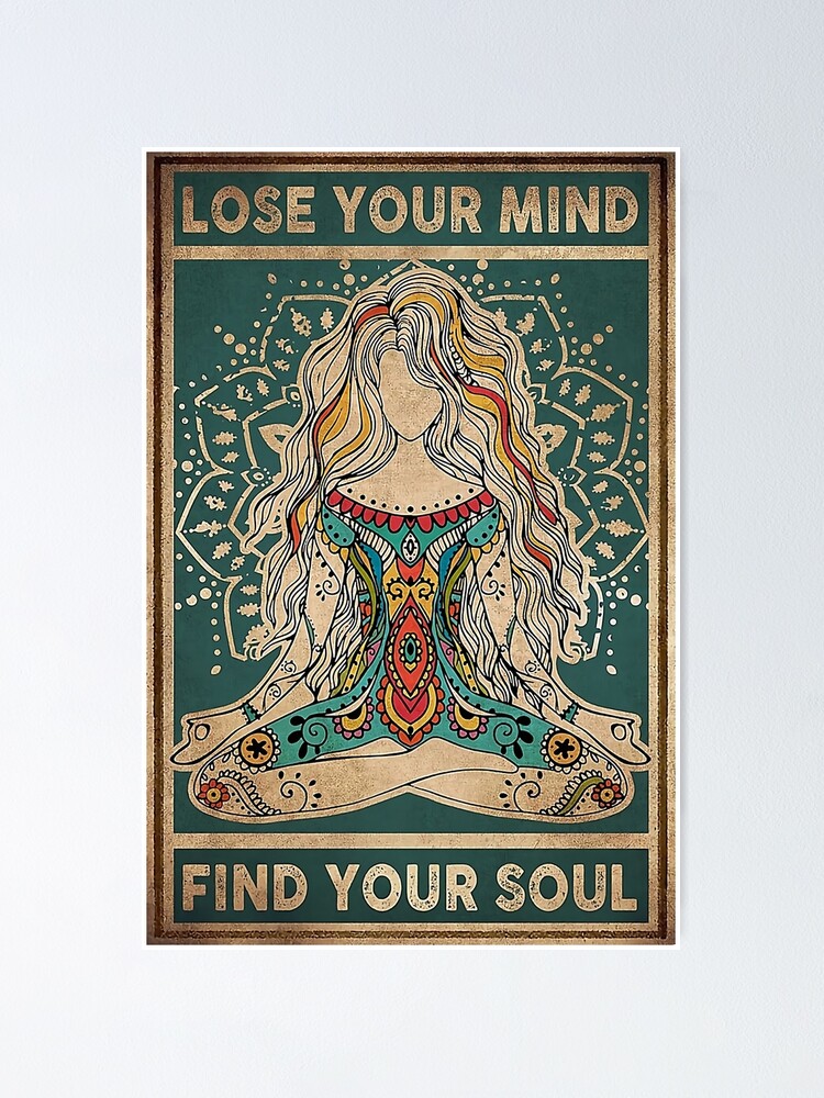 Lose Your Mind Find Your Soul Poster For Sale By Cathrinefuqua Redbubble