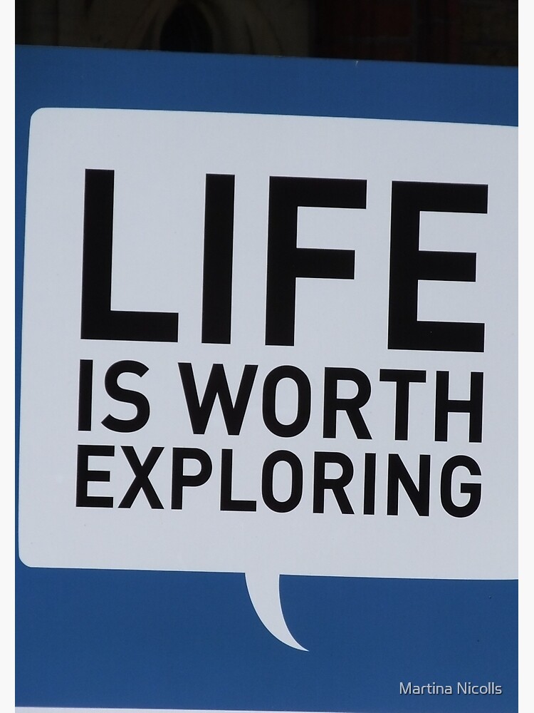 Life is Worth Exploring by martina