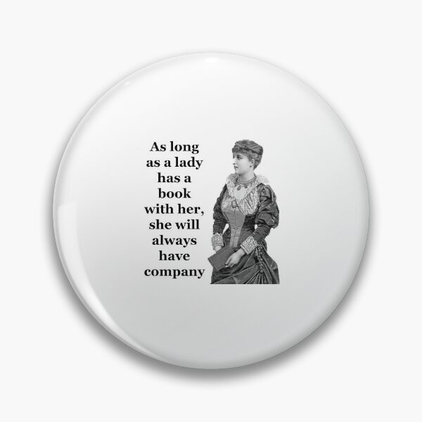 Item preview, As long as a lady has a book with her she will always have company.  designed and sold by Englishmistress.