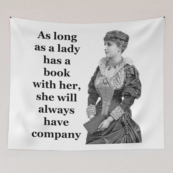 Item preview, As long as a lady has a book with her she will always have company.  designed and sold by Englishmistress.