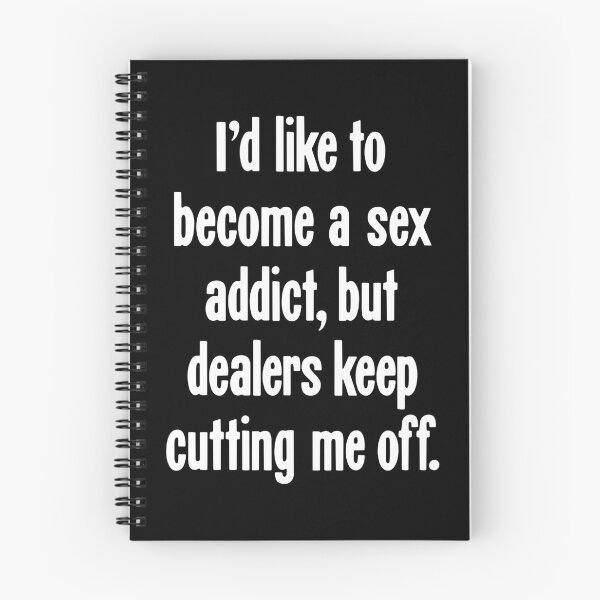 Item preview, I'd Like To Become A Sex Addict, But Dealers Keep Cutting Me Off designed and sold by Good-Looking Corpse.