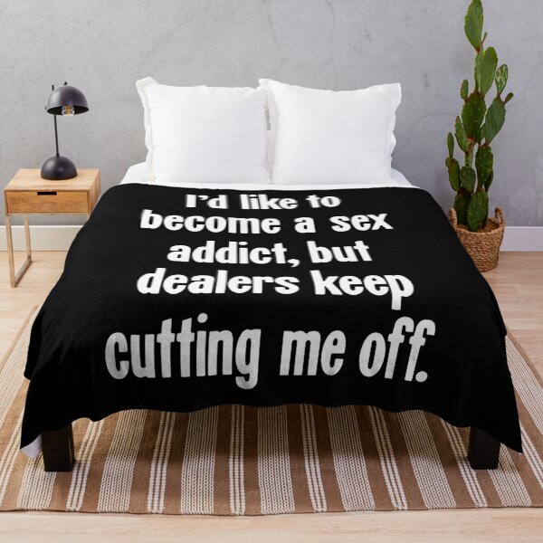 Item preview, I'd Like To Become A Sex Addict, But Dealers Keep Cutting Me Off designed and sold by Good-Looking Corpse.