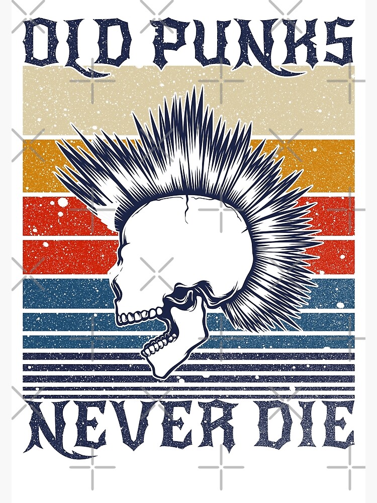 Old Punks Never Die Punk Rocker Poster For Sale By Themaesthetics Redbubble