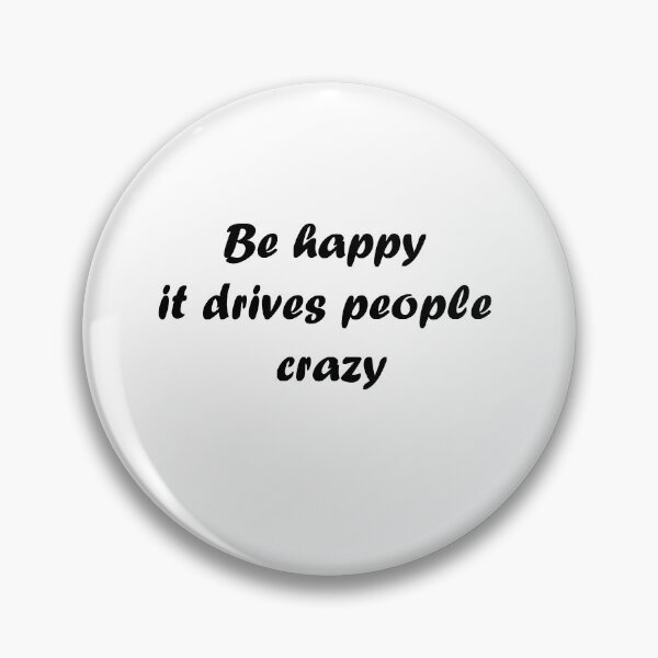 Item preview, Be happy it drives people crazy designed and sold by Anoirshop ⭐⭐⭐⭐⭐.
