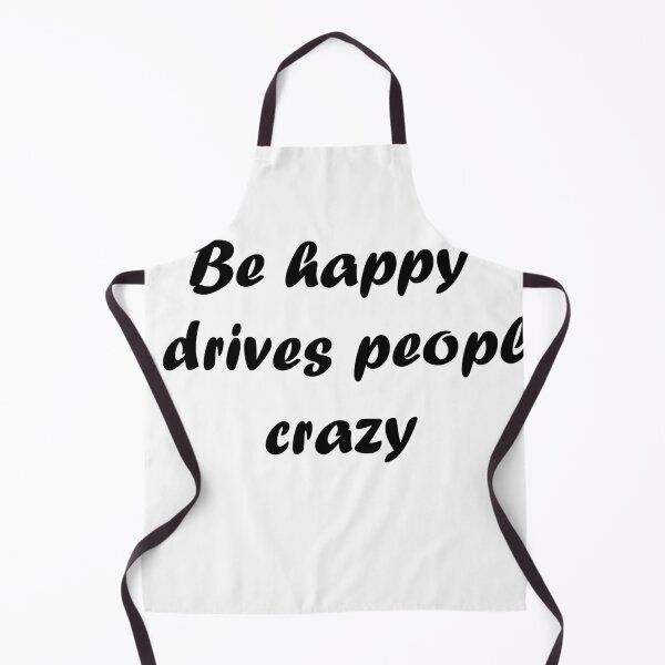 Item preview, Be happy it drives people crazy designed and sold by Anoirshop ⭐⭐⭐⭐⭐.