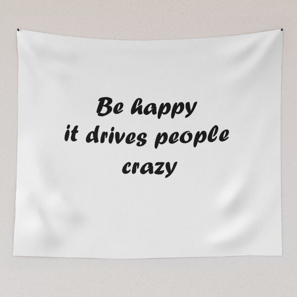 Item preview, Be happy it drives people crazy designed and sold by Anoirshop ⭐⭐⭐⭐⭐.