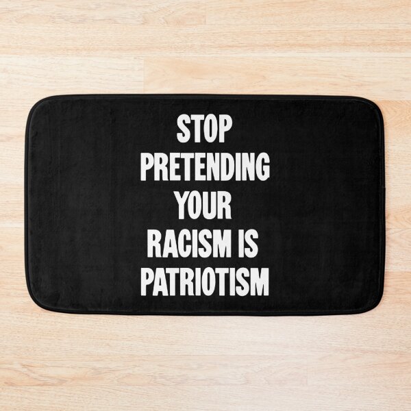 Item preview, Stop Pretending Your Racism Is Patriotism designed and sold by Good-Looking Corpse.
