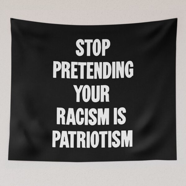 Item preview, Stop Pretending Your Racism Is Patriotism designed and sold by Good-Looking Corpse.