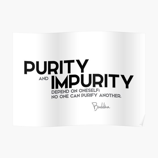 purity and impurity depend on oneself - buddha Poster