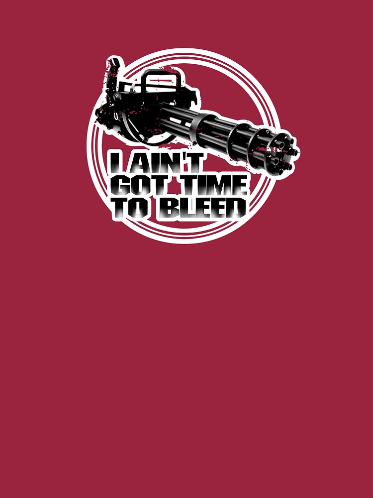 "I ain't got time to bleed - Movie quote" T-shirt by buud | Redbubble