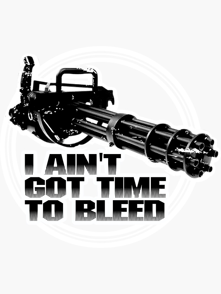 "I ain't got time to bleed - Movie quote" Sticker by buud | Redbubble