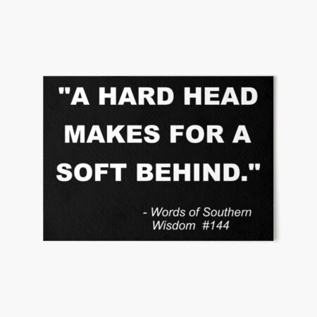 Item preview, "A HARD HEAD MAKES FOR A SOFT BEHIND." - WORDS OF SOUTHERN WISDOM #144 designed and sold by c-carter.