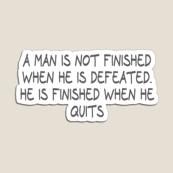 Item preview, A man is not finished when he is defeated. He is finished when he quits designed and sold by CalvinMade.