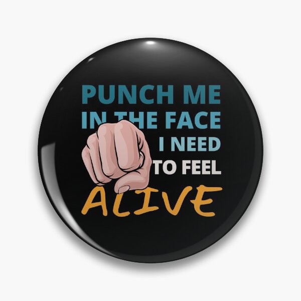 Item preview, Punch Me In the Face I need to Feel Alive designed and sold by Crafty-Mornings.