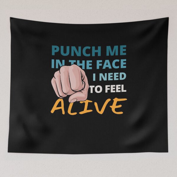 Item preview, Punch Me In the Face I need to Feel Alive designed and sold by Crafty-Mornings.