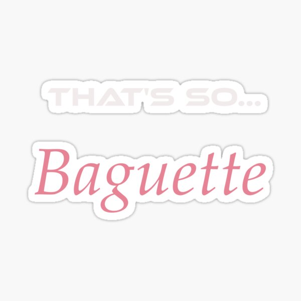 That's So Baguette Sticker
