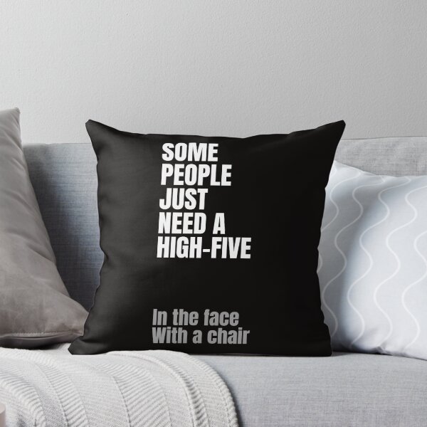 Item preview, Some people just need a high-five, in the face with a chair | sarcasm designed and sold by DAFIN.