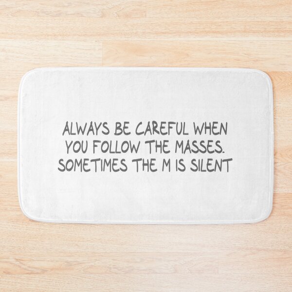 Item preview, Always be careful when you follow the masses. Sometimes the m is silent designed and sold by CalvinMade.