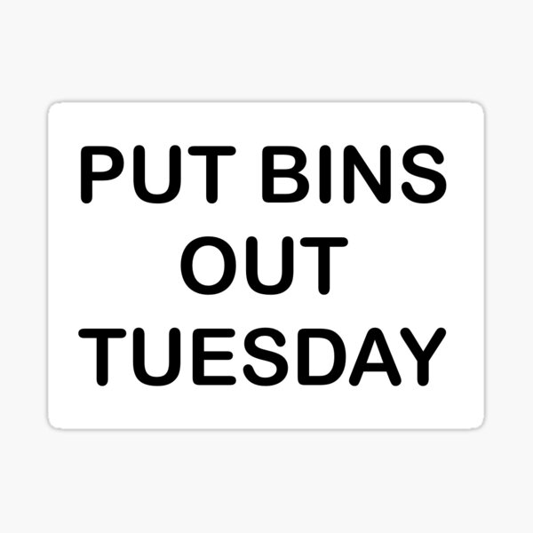 "PUT BINS OUT TUESDAY" Sticker for Sale by Logostick Redbubble