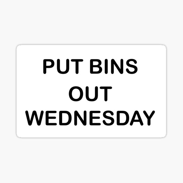 "PUT OUT BINS WEDNESDAY" Sticker for Sale by Logostick Redbubble