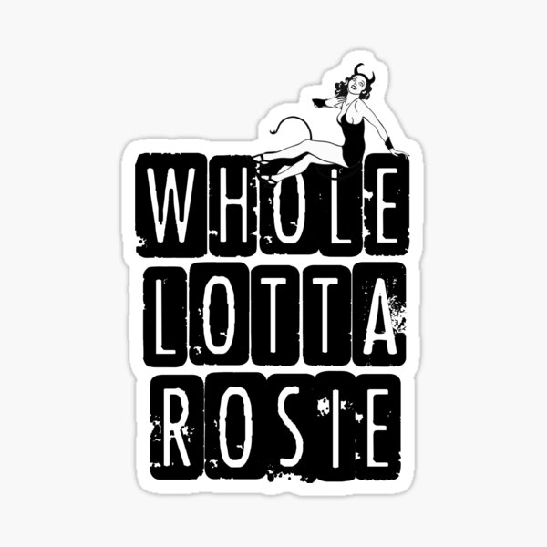 whole lotta rosie shirt