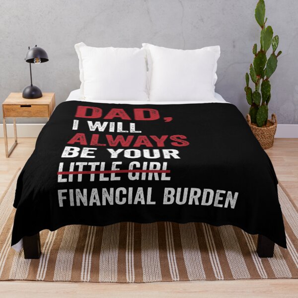 Item preview, Dad I will always be your little girl financial burden designed and sold by Tuckerstyle.