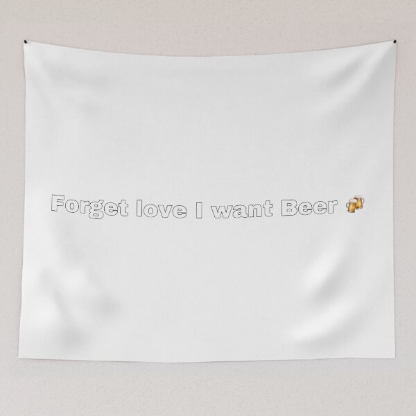 Item preview, Forget love I want beer - Funny Design designed and sold by Jero Frec.