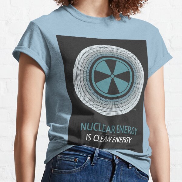 Kernenergie ist eine CO2-freie Energiequelle. Classic T-Shirt