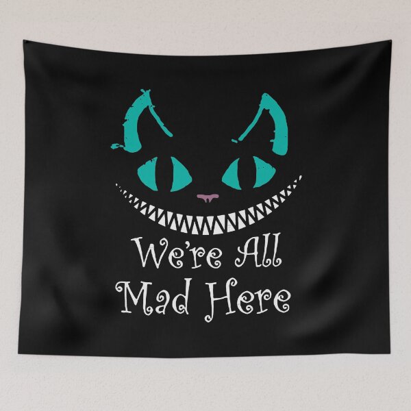 Item preview, We're All Mad Here - Alice Cat designed and sold by ZippyPelvis.