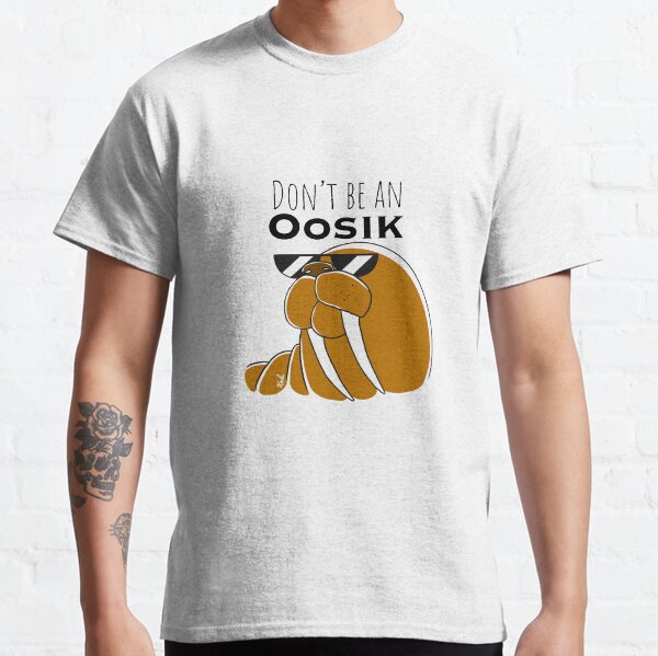 Don’t be an Oosik Classic T-Shirt