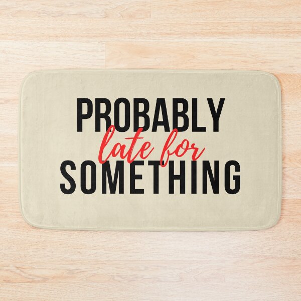 Item preview, Probably late for something sarcastic saying designed and sold by SweetbeStore.