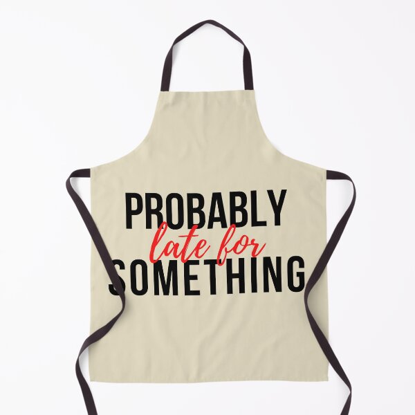Item preview, Probably late for something sarcastic saying designed and sold by SweetbeStore.