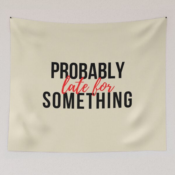 Item preview, Probably late for something sarcastic saying designed and sold by SweetbeStore.