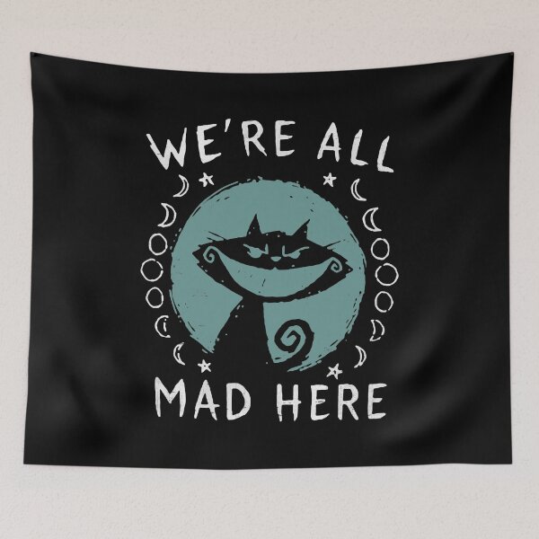 Item preview, We're All Mad Here - Alice Cat designed and sold by ZippyPelvis.