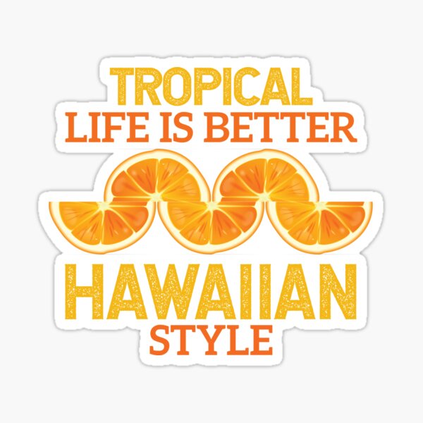 tropical life is better hawaiian style Sticker