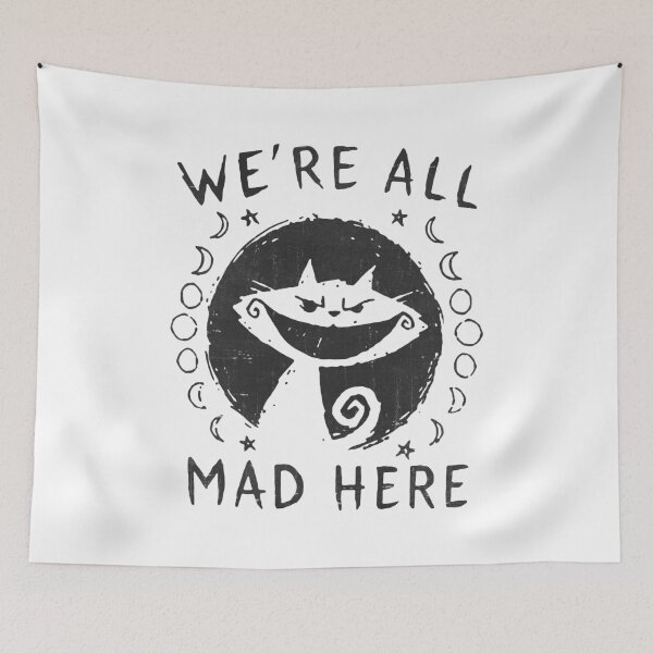 Item preview, We're All Mad Here - Alice Cat designed and sold by ZippyPelvis.