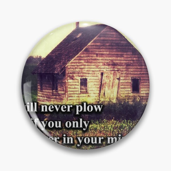 Item preview, You will never plow a field if you only turn it over in your mind designed and sold by Wickedsherry13.