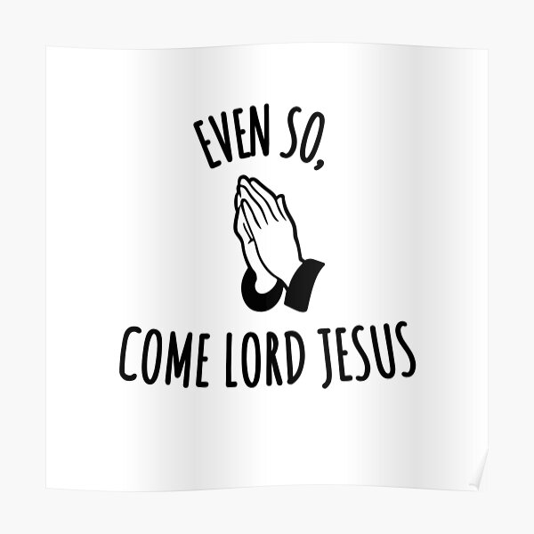 "Even so, Come Lord Jesus (Bible Verse, Second coming of Jesus)" Poster
