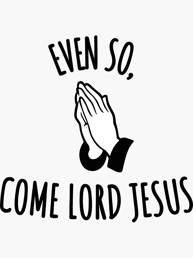 "Even so, Come Lord Jesus (Bible Verse, Second coming of Jesus