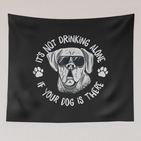 Item preview, It's not drinking alone if the dog is home For Dog Lover designed and sold by ambersomar.