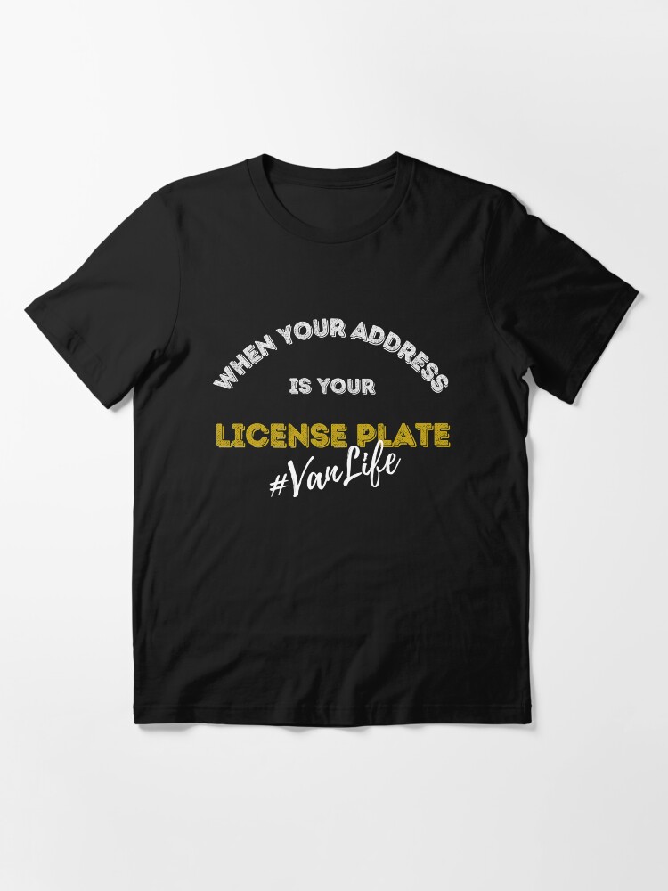 Alternate view of When Your Address is You License Plate Design - For all those that love the VanLife out there Essential T-Shirt