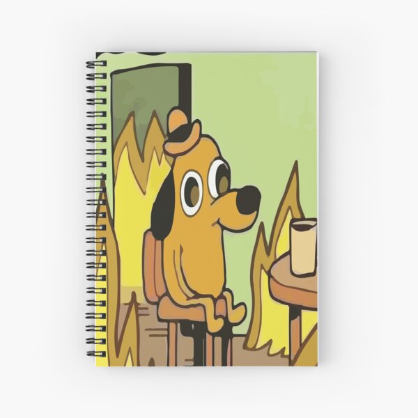 This Is Fine Meme This Is Fire Meme Spiral Notebook By Altohombre Redbubble