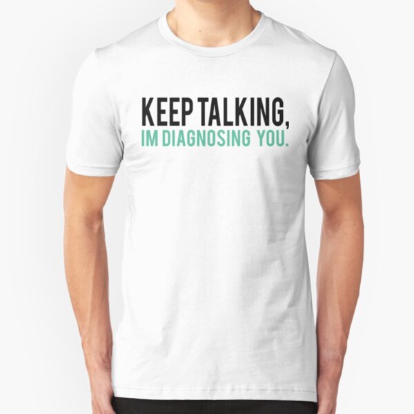Keep Talking, I'm Diagnosing you Psychology Humor Slim Fit T-Shirt