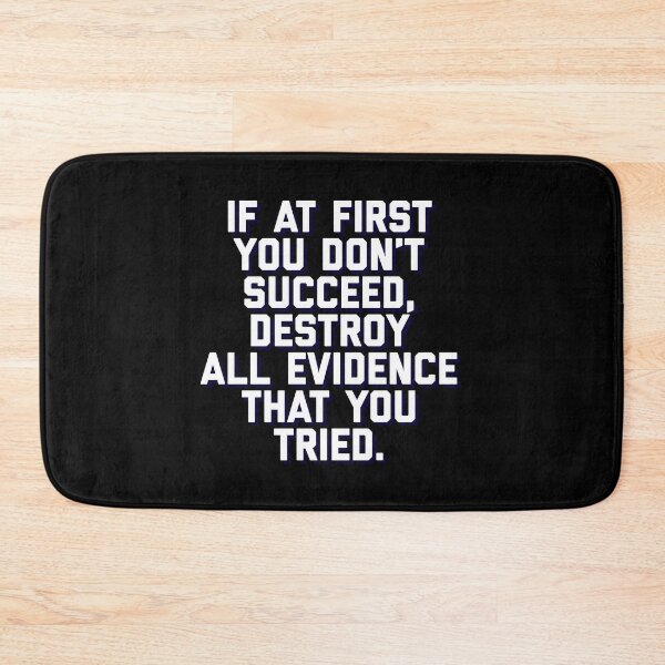 Item preview, Funny Clever quote, If at first you dont succeed, destroy all evidence that you tried designed and sold by AmazingEcraft.