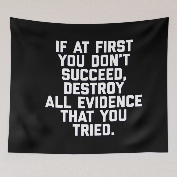 Item preview, Funny Clever quote, If at first you dont succeed, destroy all evidence that you tried designed and sold by AmazingEcraft.