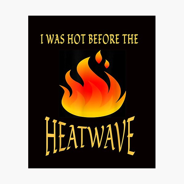 Item preview, I Was Hot Before The Heatwave T shirt designed and sold by vvhdvoj49.